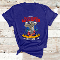 Emegency Manager Because Americans Need Heroes Too T Shirt - Wonder Print Shop