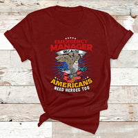 Emegency Manager Because Americans Need Heroes Too T Shirt - Wonder Print Shop