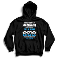 Emergency Manager Only Because Fulltime Multitasking Ninja Is Not An Actual Job Tittle Hoodie - Wonder Print Shop