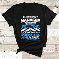 Emergency Manager Only Because Fulltime Multitasking Ninja Is Not An Actual Job Tittle T Shirt - Wonder Print Shop