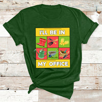 I'll Be In My Office Garden Shirt Funny Gardener Gifts T Shirt - Wonder Print Shop