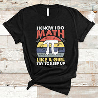 Vintage I Know I Do Math Like A Girl Try To Keep Up Pi Day T Shirt - Wonder Print Shop