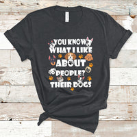 Funny You Know What I Like About People Their Dogs Dog Lover T-Shirt - Wonder Print Shop