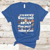 Funny You Know What I Like About People Their Dogs Dog Lover T-Shirt - Wonder Print Shop