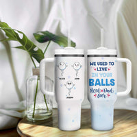 Custom Father's Day Tumbler With Handle We Used To Live In Your Balls | Wonder Print Shop