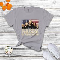 It's Only Treason If You Lose 4th Of July Independence Day Presidents Day Founding Fathers US Pride American Flag Patriots Political T Shirt - Wonder Print Shop