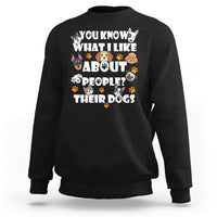 Funny You Know What I Like About People Their Dogs Dog Lover Sweatshirt - Wonder Print Shop