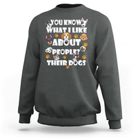 Funny You Know What I Like About People Their Dogs Dog Lover Sweatshirt - Wonder Print Shop