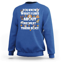 Funny You Know What I Like About People Their Dogs Dog Lover Sweatshirt - Wonder Print Shop