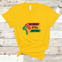 His Dream Still Matters Martin Luther King Jr Day Mlk Day T Shirt - Wonder Print Shop