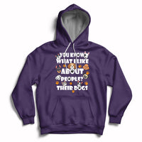 Funny You Know What I Like About People Their Dogs Dog Lover Hoodie - Wonder Print Shop