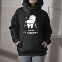 Everyday I'm Suctioning Funny Dental Assistant, Funny Dental Hoodie - Wonder Print Shop