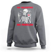 Skeleton No Valetine No Problem Funny Anti Valentines Day Sweatshirt - Wonder Print Shop