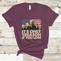 It's Only Treason If You Lose 4th Of July Independence Day Presidents Day Founding Fathers US Pride American Flag Patriots Political T-Shirt - Wonder Print Shop