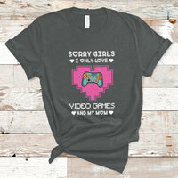 Sorry Girls I Only Love Video Games And My Mom Gamers Gaming T-Shirt - Wonder Print Shop