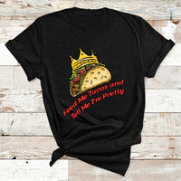 Feed Me Tacos And Tell Me I'm Pretty Mexican Food T Shirt - Wonder Print Shop