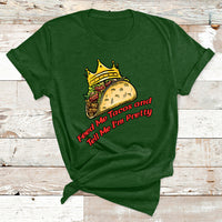 Feed Me Tacos And Tell Me I'm Pretty Mexican Food T Shirt - Wonder Print Shop