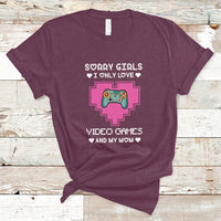 Sorry Girls I Only Love Video Games And My Mom Gamers Gaming T-Shirt - Wonder Print Shop
