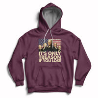 It's Only Treason If You Lose 4th Of July Independence Day Presidents Day Founding Fathers US Pride American Flag Patriots Political Hoodie - Wonder Print Shop
