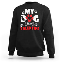 My Dog Is My Valentine Dog Lover Pet Puddy Day Pet Parents Sweatshirt - Wonder Print Shop