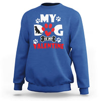 My Dog Is My Valentine Dog Lover Pet Puddy Day Pet Parents Sweatshirt - Wonder Print Shop