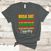 Celebrating Black History Rosa Sat So Martin Could Walk T-Shirt - Wonder Print Shop