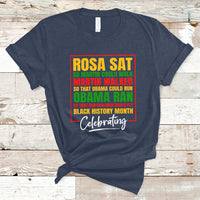 Celebrating Black History Rosa Sat So Martin Could Walk T-Shirt - Wonder Print Shop