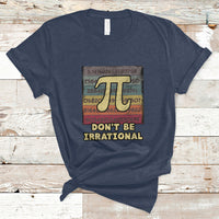 Vintage Don't Be Irrational Funny Pi Day Number Pi 3.14 T Shirt - Wonder Print Shop