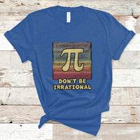 Vintage Don't Be Irrational Funny Pi Day Number Pi 3.14 T Shirt - Wonder Print Shop