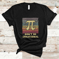 Vintage Don't Be Irrational Funny Pi Day Number Pi 3.14 T Shirt - Wonder Print Shop