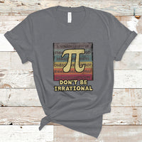 Vintage Don't Be Irrational Funny Pi Day Number Pi 3.14 T Shirt - Wonder Print Shop