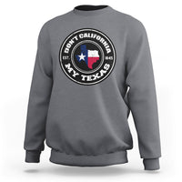 Don't California My Texas Patriotic Sayings Texas Pride Texan American Sweatshirt - Wonder Print Shop