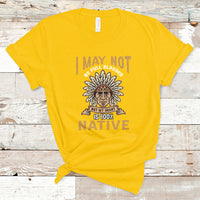 I May Not Be Full Blooded But My Heart Is 100% Native T Shirt - Wonder Print Shop