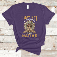 I May Not Be Full Blooded But My Heart Is 100% Native T Shirt - Wonder Print Shop