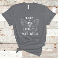 Funny Be Brave And Follow Your Dreams Butterfly Dreamers For Men Women T Shirt - Wonder Print Shop