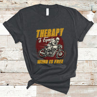 Funny Therapy Is Expensive Wind Is Free Motorcycle Bikers Riders T-Shirt - Wonder Print Shop
