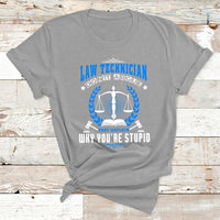 Law Technician Don't Argue They Explain Why You're Stupid T Shirt - Wonder Print Shop