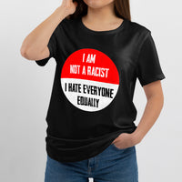 I Am Not A Racist I Hate Everyone Equally Funny Quotes, Adult Humor T Shirt - Wonder Print Shop