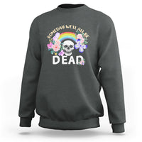Someday Well All Be Dead Retro Funny Existence Alive Sweatshirt - Wonder Print Shop