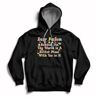 Dear Person Behind Me The World Is A Better Place With You Hoodie - Wonder Print Shop