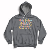 Dear Person Behind Me The World Is A Better Place With You Hoodie - Wonder Print Shop