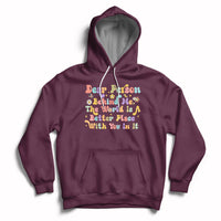 Dear Person Behind Me The World Is A Better Place With You Hoodie - Wonder Print Shop