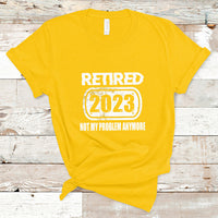 Vintage Retired 2023 Not My Problem Anymore Retirement T Shirt - Wonder Print Shop