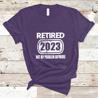 Vintage Retired 2023 Not My Problem Anymore Retirement T Shirt - Wonder Print Shop