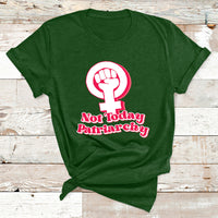 Not Today Patriarchy Feminist Girl Power Womens Rights Day T Shirt - Wonder Print Shop