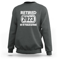 Vintage Retired 2023 Not My Problem Anymore Retirement Sweatshirt - Wonder Print Shop