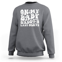 Funny On My Baby Daddy's Last Nerve Groovy Smile Sweatshirt - Wonder Print Shop