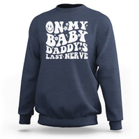 Funny On My Baby Daddy's Last Nerve Groovy Smile Sweatshirt - Wonder Print Shop