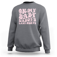 Funny On My Baby Daddy's Last Nerve Groovy Smile Sweatshirt - Wonder Print Shop