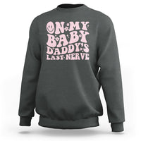 Funny On My Baby Daddy's Last Nerve Groovy Smile Sweatshirt - Wonder Print Shop